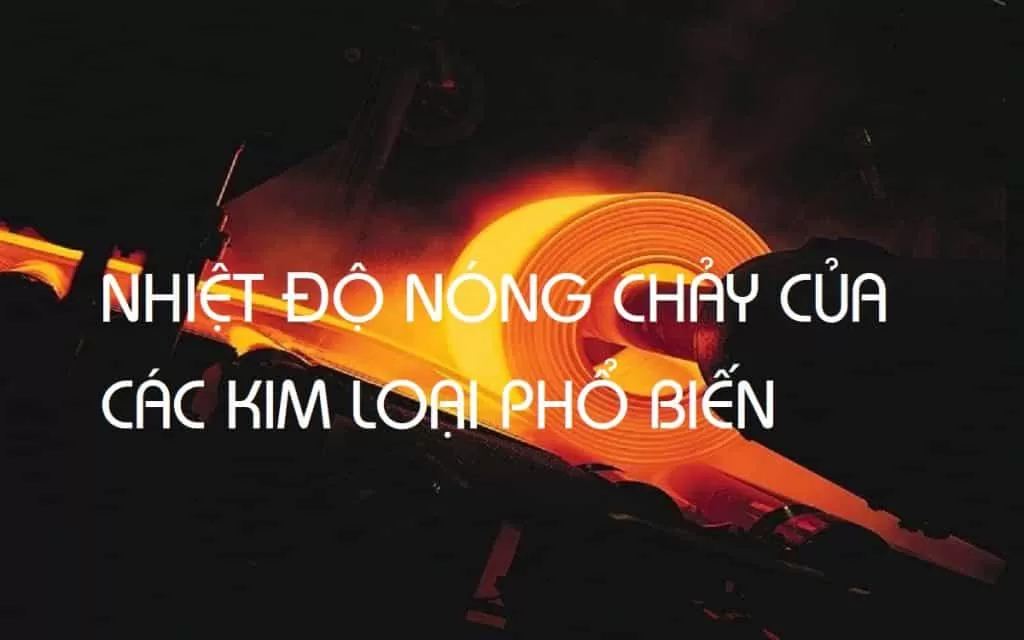 Nhiệt độ nóng chảy của các kim loại phổ biến